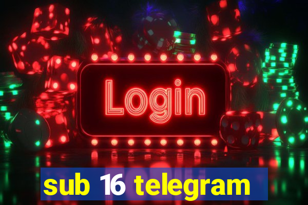 sub 16 telegram